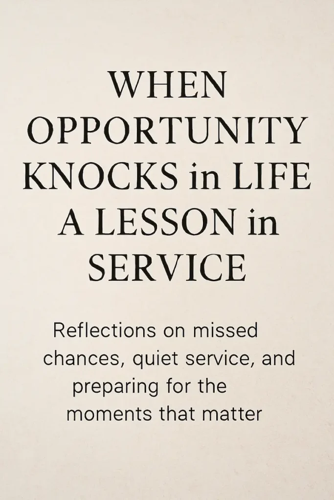 Blog post featured image with the title "When Opportunity Knocks in Life: A Lesson in Service" and subtitle "Reflections on missed chances, quiet service, and preparing for the moments that matter," displayed on a textured off-white background in clear, bold typography.
