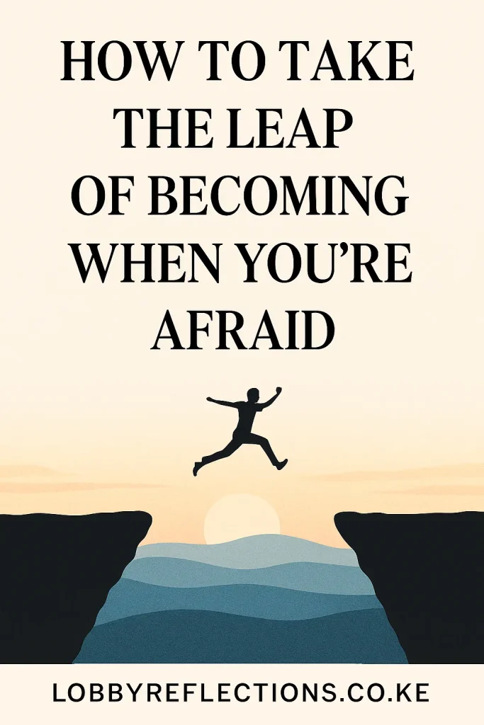 Silhouette of a person leaping across a cliff at sunrise with the words "How to Take the Leap of Becoming When You’re Afraid" above, promoting a motivational blog post on LobbyReflections.co.ke.